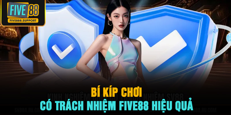 Bí kíp chơi có trách nhiệm FIVE88 hiệu quả