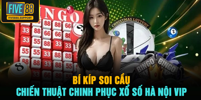 Bí kíp soi cầu và chiến thuật chinh phục xổ số Hà Nội VIP