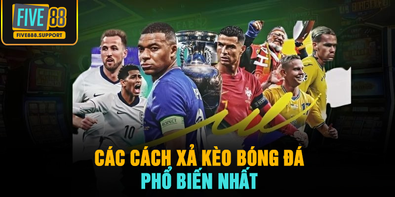 Các cách xả kèo bóng đá phổ biến nhất