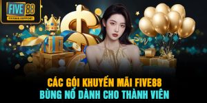 Các Gói Khuyến Mãi FIVE88 Bùng Nổ Dành Cho Thành Viên