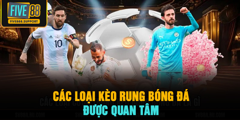 Các loại kèo rung bóng đá được quan tâm
