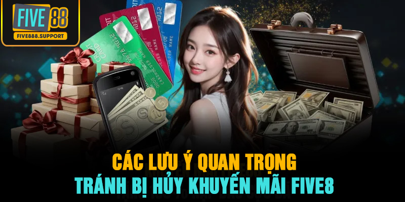Các Lưu Ý Quan Trọng Tránh Bị Hủy Khuyến Mãi FIVE88