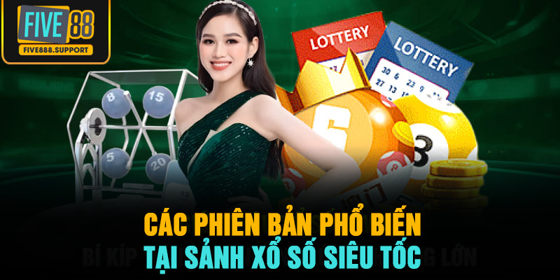 Các phiên bản phổ biến tại sảnh xổ số siêu tốc