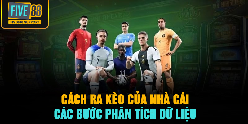 Cách ra kèo của nhà cái – Các bước phân tích dữ liệu 