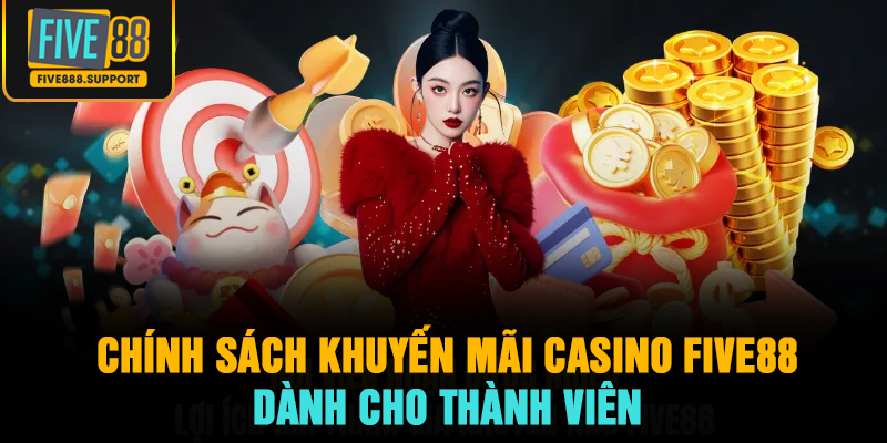 Chính sách khuyến mãi casino FIVE88 dành cho thành viên