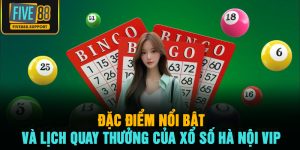 Đặc điểm nổi bật và lịch quay thưởng của xổ số Hà Nội VIP