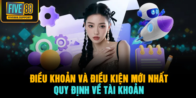 Điều khoản và điều kiện mới nhất quy định về tài khoản