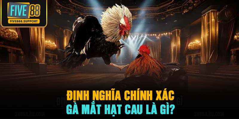 Định nghĩa chính xác gà mắt hạt cau là gì?