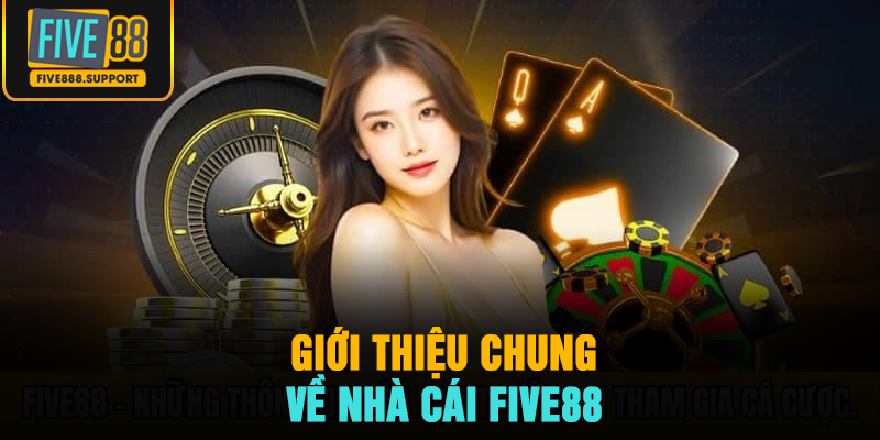 Giới thiệu chung về nhà cái Five88