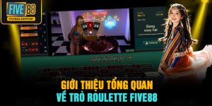 Giới thiệu tổng quan về trò Roulette FIVE88