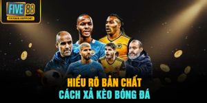 Hiểu rõ bản chất và cách xả kèo bóng đá