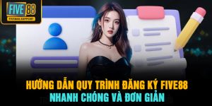 Hướng dẫn quy trình đăng ký FIVE88 nhanh chóng, đơn giản