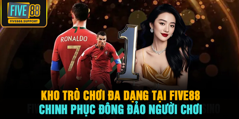 Kho trò chơi đa dạng tại Five88 chinh phục đông đảo người chơi