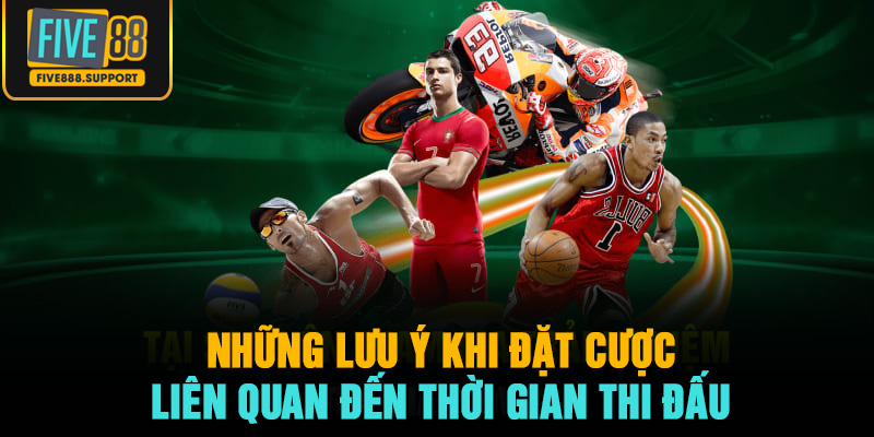 Những lưu ý khi đặt cược liên quan đến thời gian thi đấu