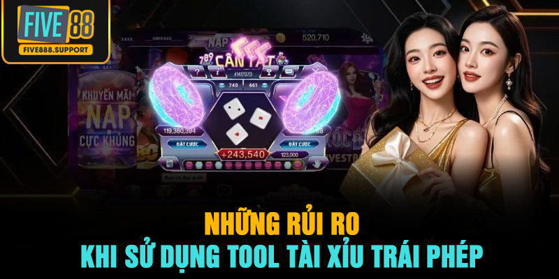 Những rủi ro khi sử dụng tool tài xỉu trái phép