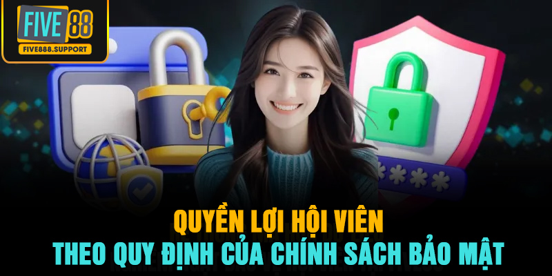 Quyền lợi hội viên theo quy định của chính sách bảo mật