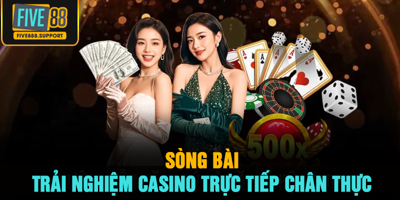 Sòng bài – Trải nghiệm casino trực tiếp chân thực