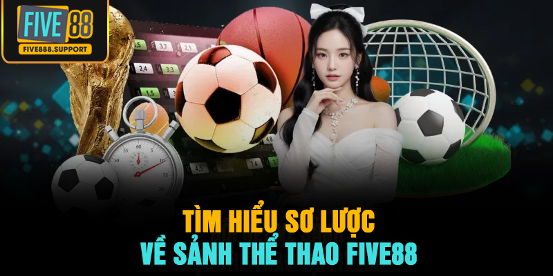 Tìm hiểu sơ lược về sảnh thể thao FIVE88
