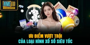Ưu điểm vượt trội của loại hình xổ số siêu tốc