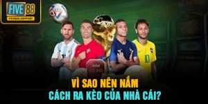Vì sao nên nắm cách ra kèo của nhà cái?